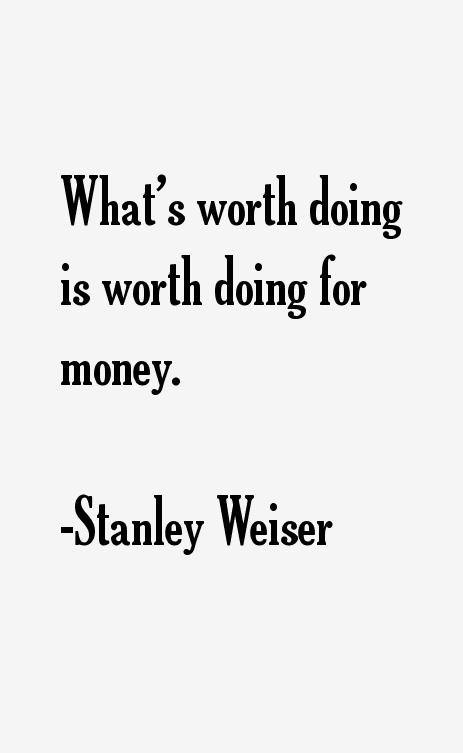 Stanley Weiser Quotes
