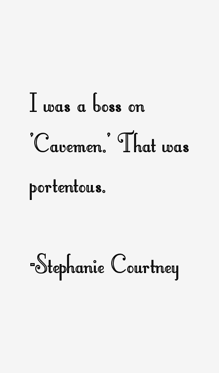Stephanie Courtney Quotes