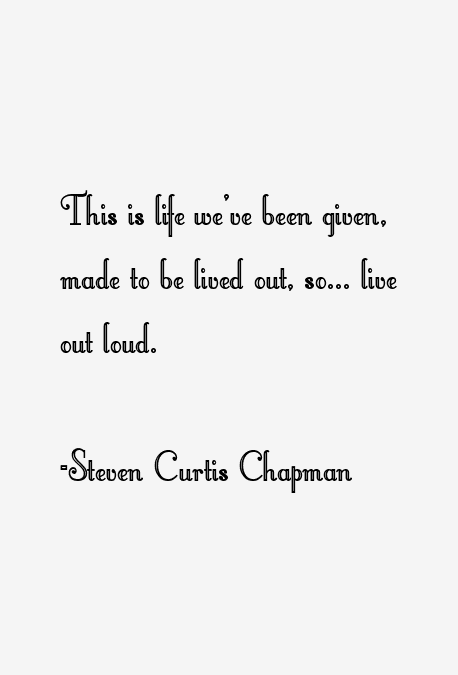Steven Curtis Chapman Quotes
