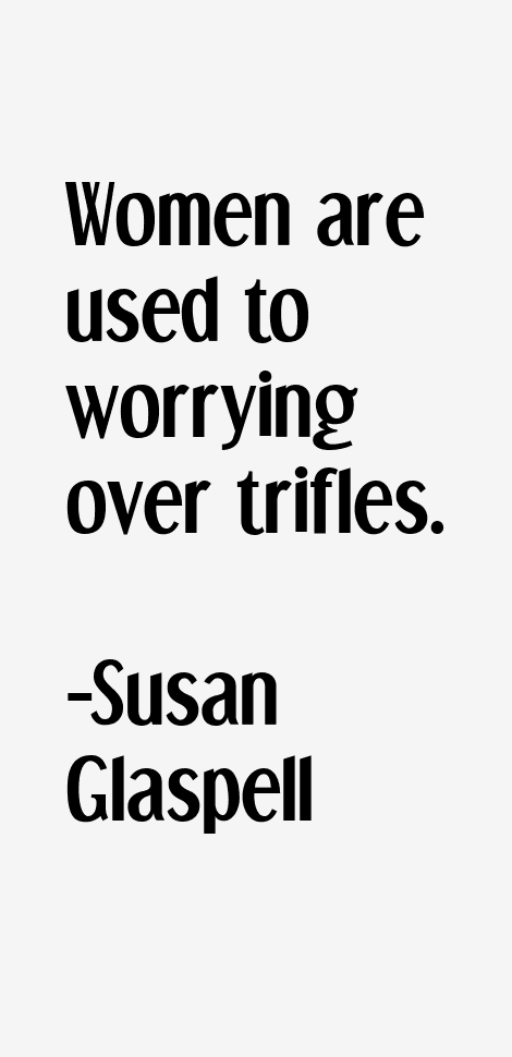 Susan Glaspell Quotes