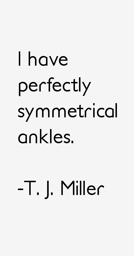 T. J. Miller Quotes