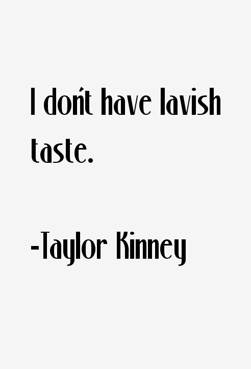 Taylor Kinney Quotes