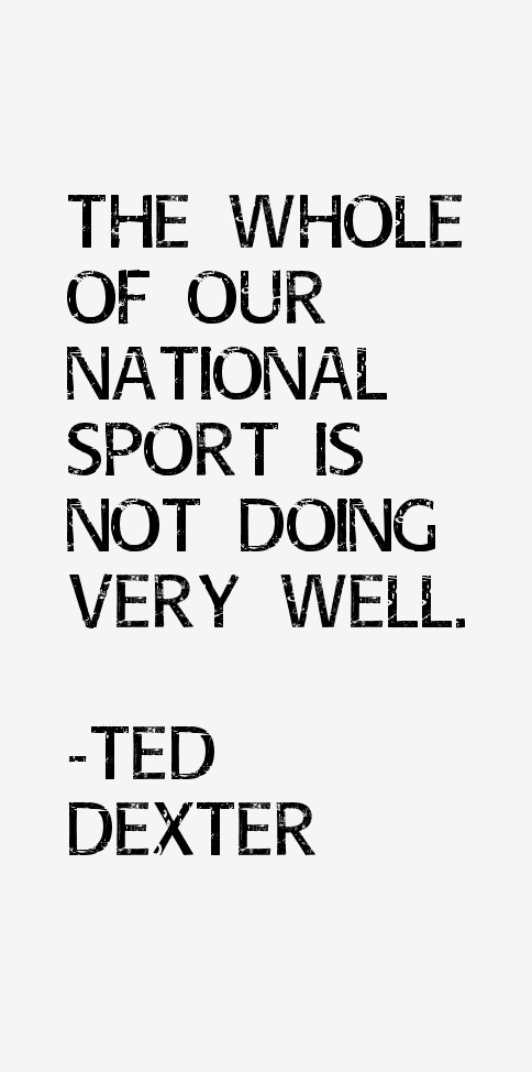 Ted Dexter Quotes