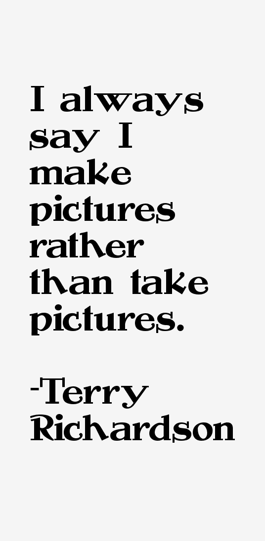Terry Richardson Quotes