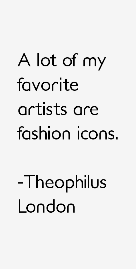Theophilus London Quotes