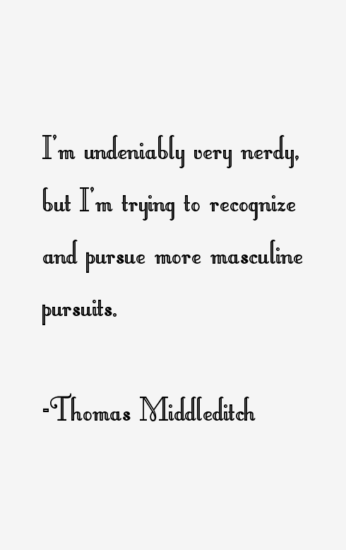 Thomas Middleditch Quotes