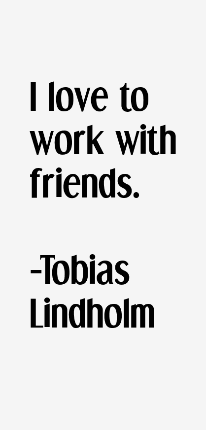 Tobias Lindholm Quotes