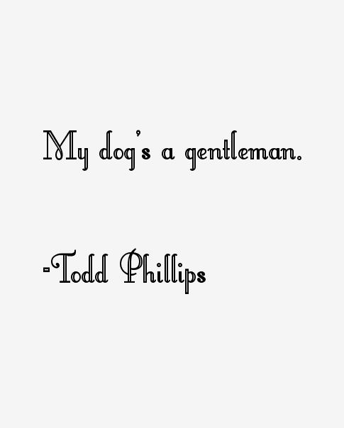 Todd Phillips Quotes