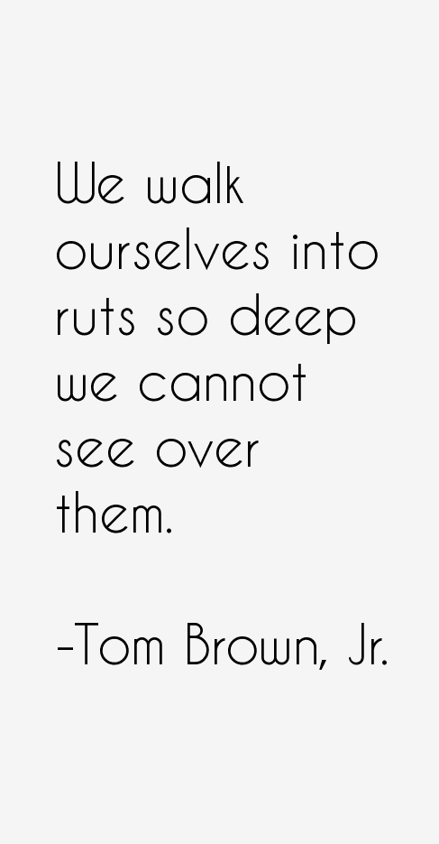 Tom Brown, Jr. Quotes