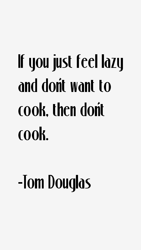 Tom Douglas Quotes