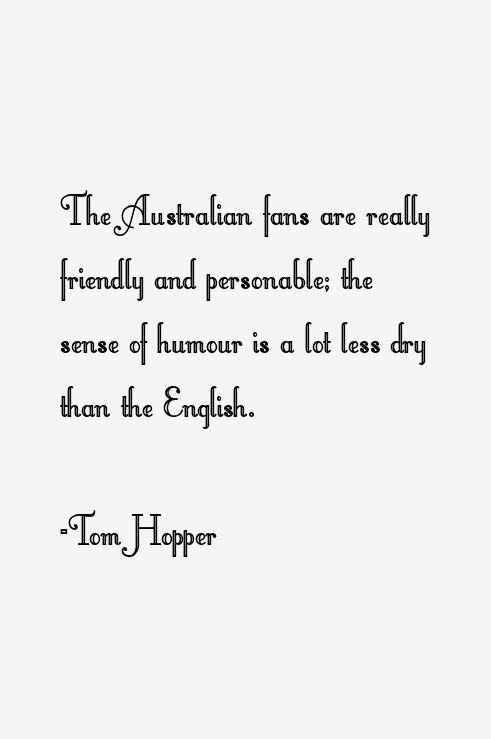 Tom Hopper Quotes