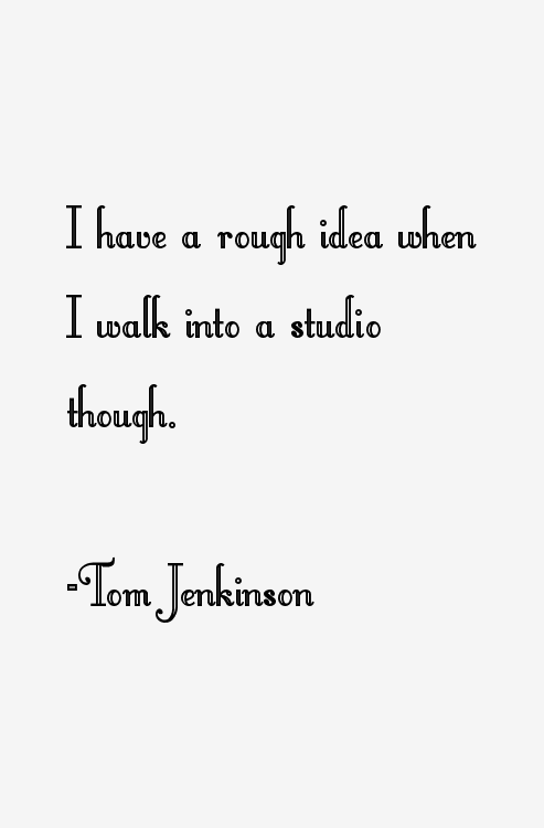 Tom Jenkinson Quotes