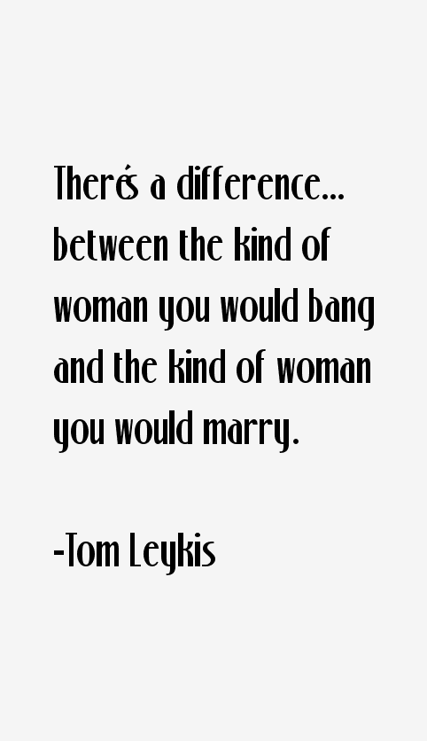 Tom Leykis Quotes