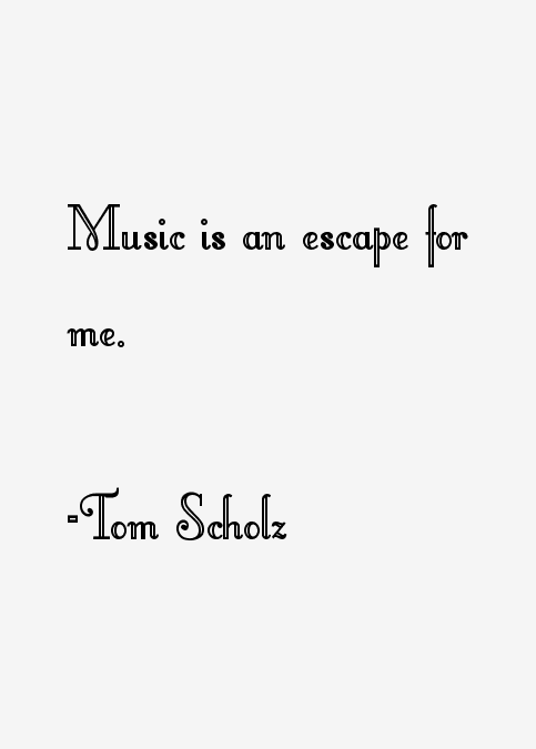 Tom Scholz Quotes