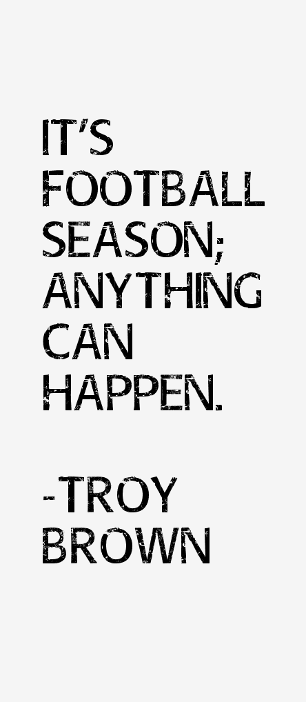 Troy Brown Quotes