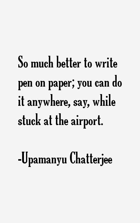 Upamanyu Chatterjee Quotes