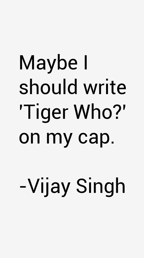 Vijay Singh Quotes