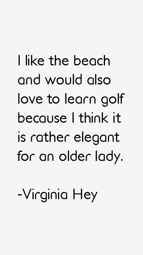 Virginia Hey Quotes