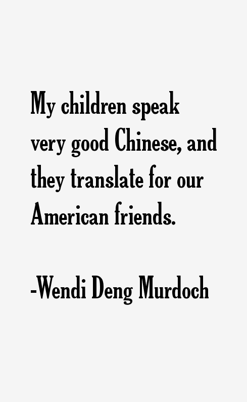 Wendi Deng Murdoch Quotes