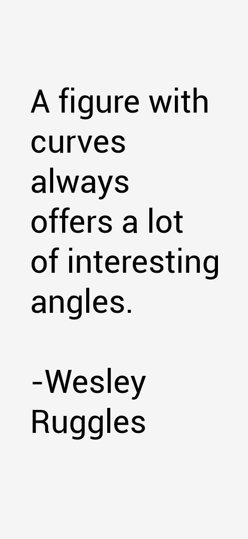 Wesley Ruggles Quotes