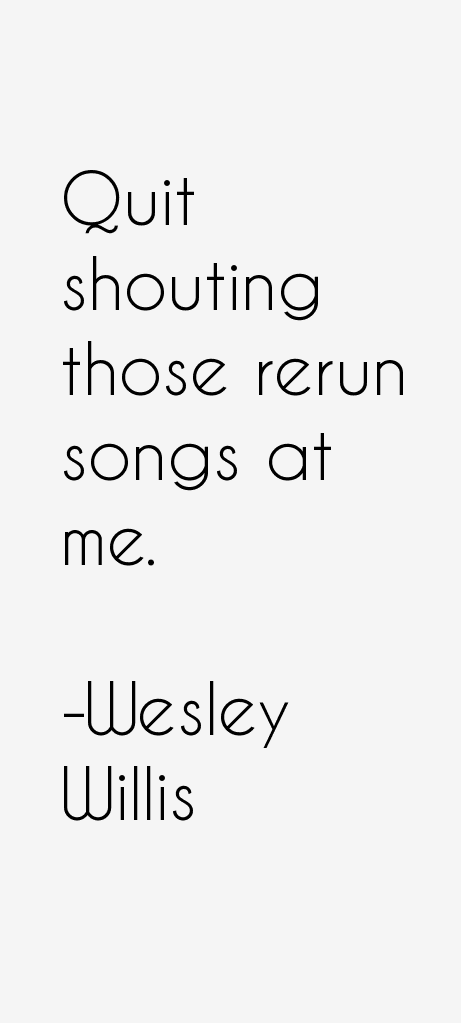 Wesley Willis Quotes