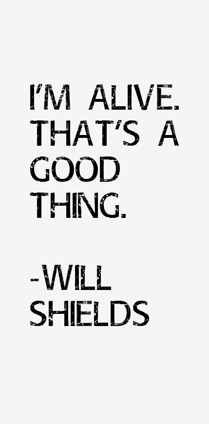 Will Shields Quotes