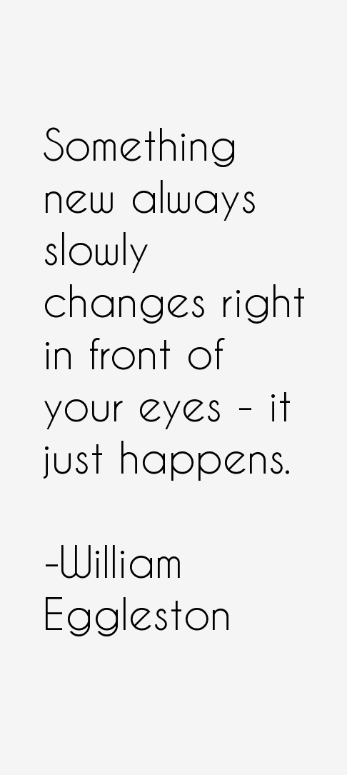 William Eggleston Quotes