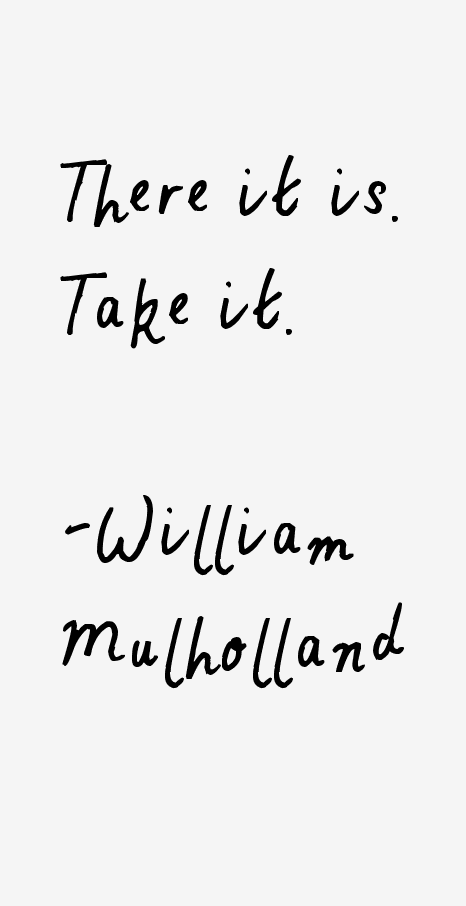 William Mulholland Quotes