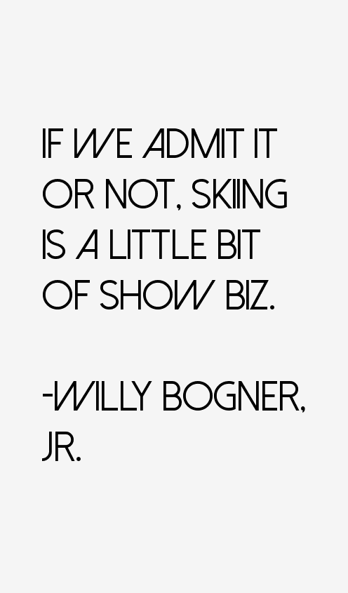 Willy Bogner, Jr. Quotes