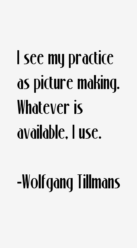 Wolfgang Tillmans Quotes