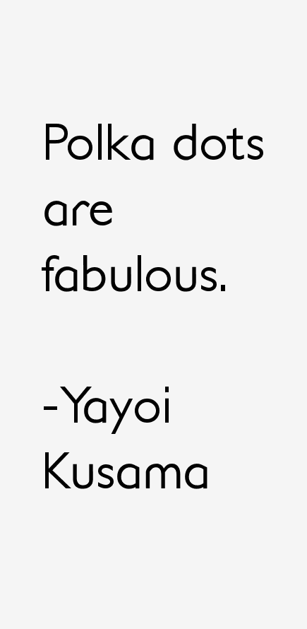 Yayoi Kusama Quotes