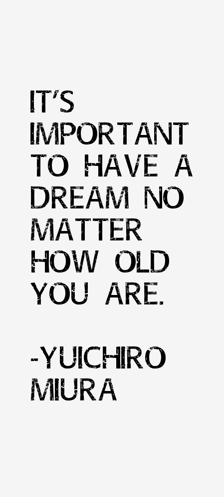Yuichiro Miura Quotes