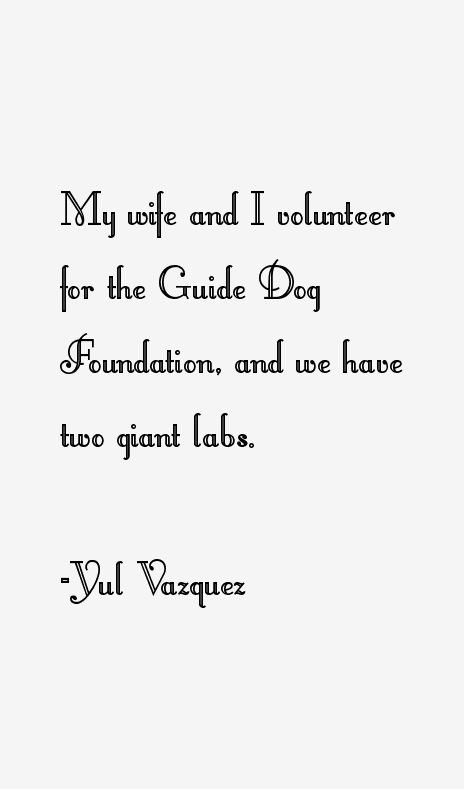 Yul Vazquez Quotes