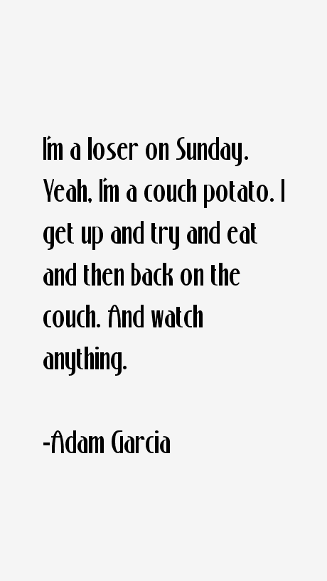 Adam Garcia Quotes