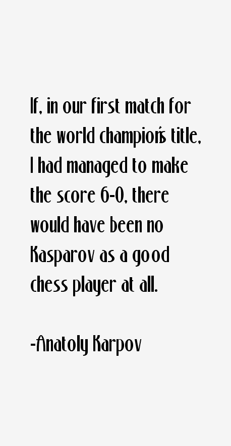 Anatoly Karpov Quotes