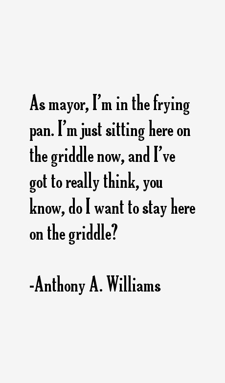 Anthony A. Williams Quotes