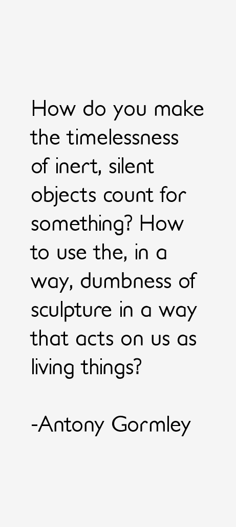 Antony Gormley Quotes