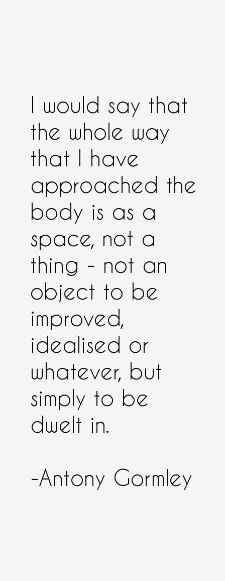 Antony Gormley Quotes