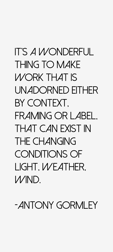 Antony Gormley Quotes