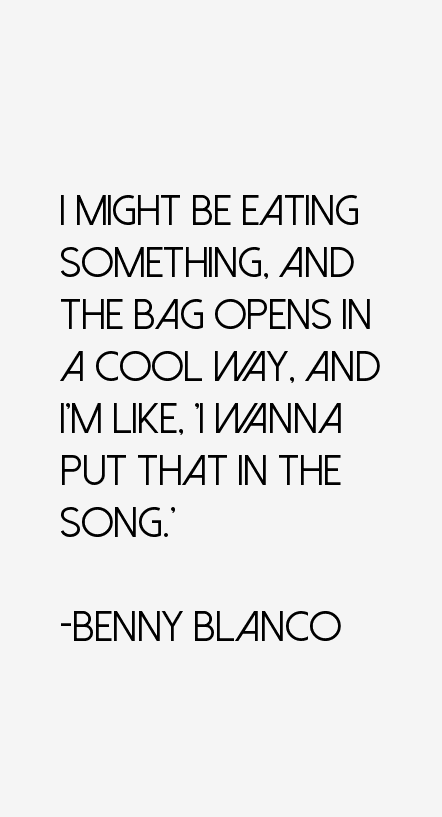 Benny Blanco Quotes