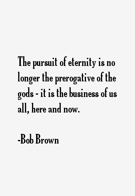 Bob Brown Quotes