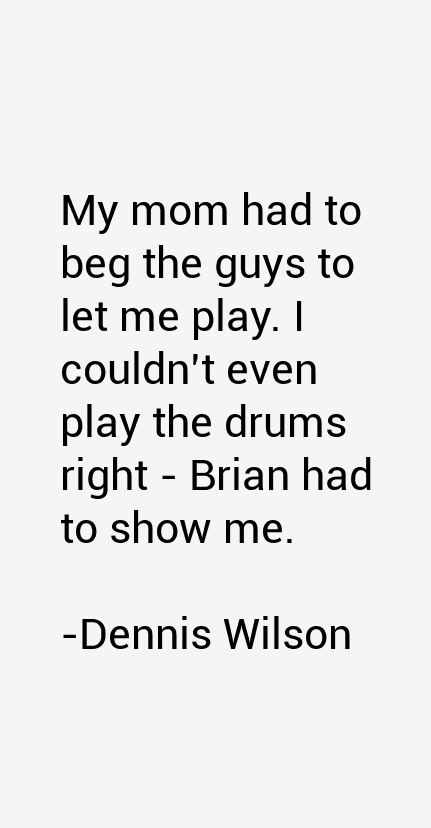 Dennis Wilson Quotes