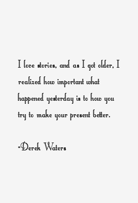 Derek Waters Quotes