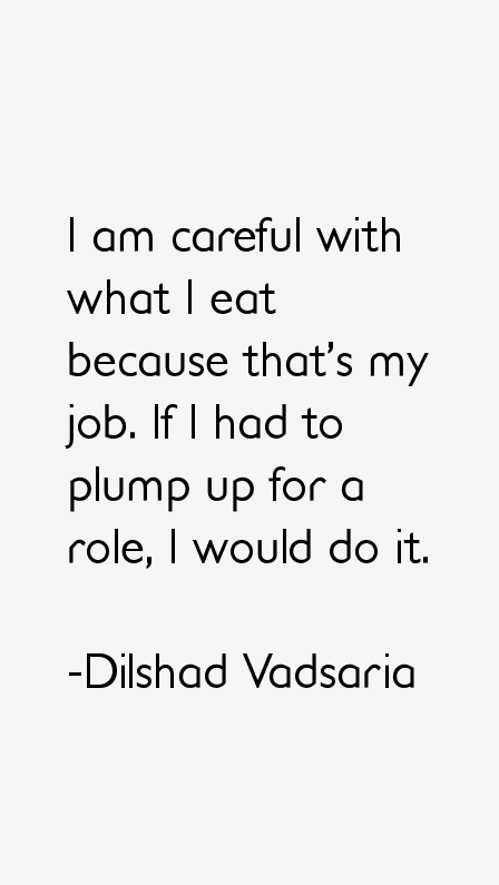 Dilshad Vadsaria Quotes