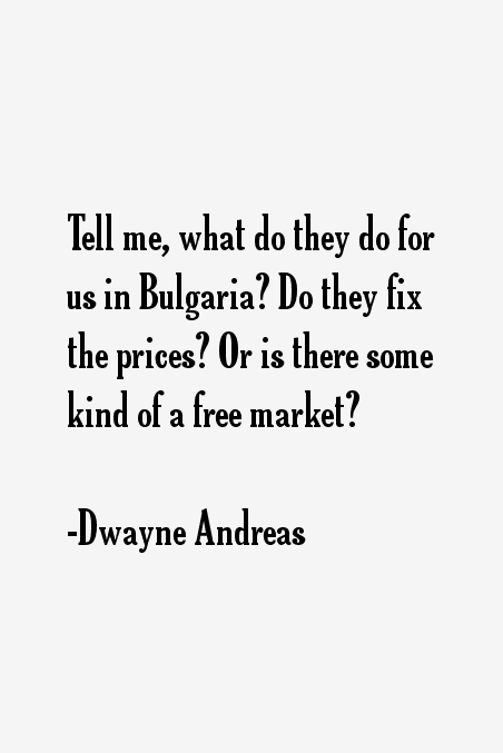 Dwayne Andreas Quotes