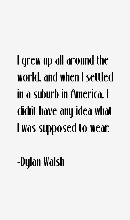 Dylan Walsh Quotes