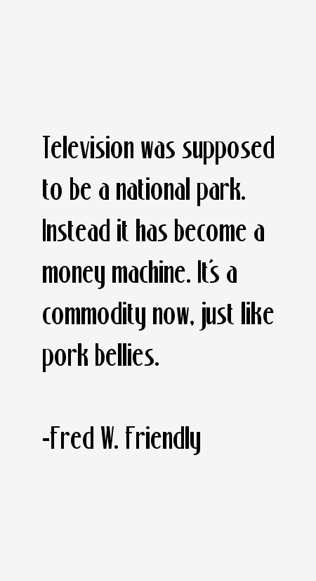 Fred W. Friendly Quotes