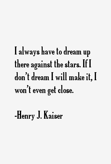 Henry J. Kaiser Quotes