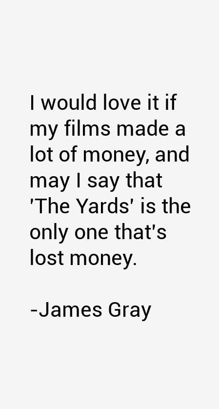 James Gray Quotes