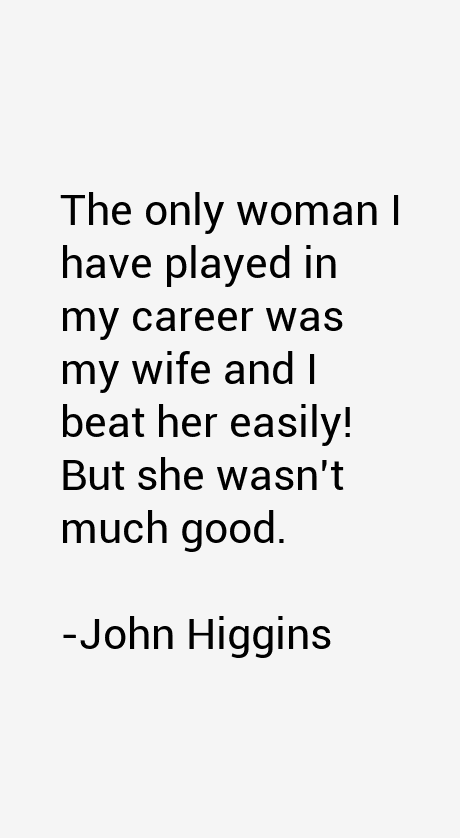 John Higgins Quotes